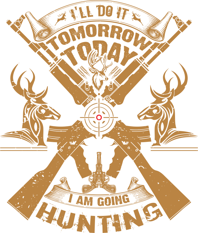 DO IT TOMORROW, TODAY HUNTING