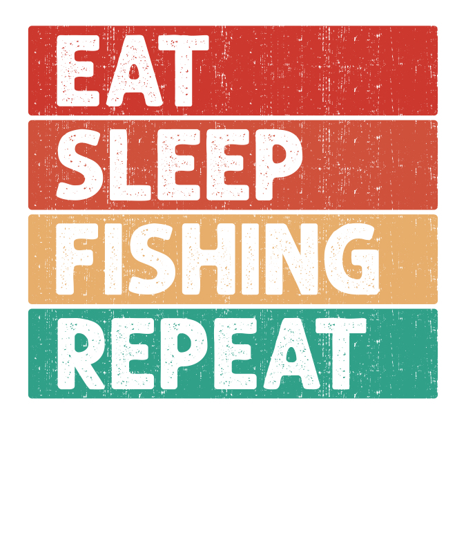 EAT, SLEEP, FISH, REAPEAT