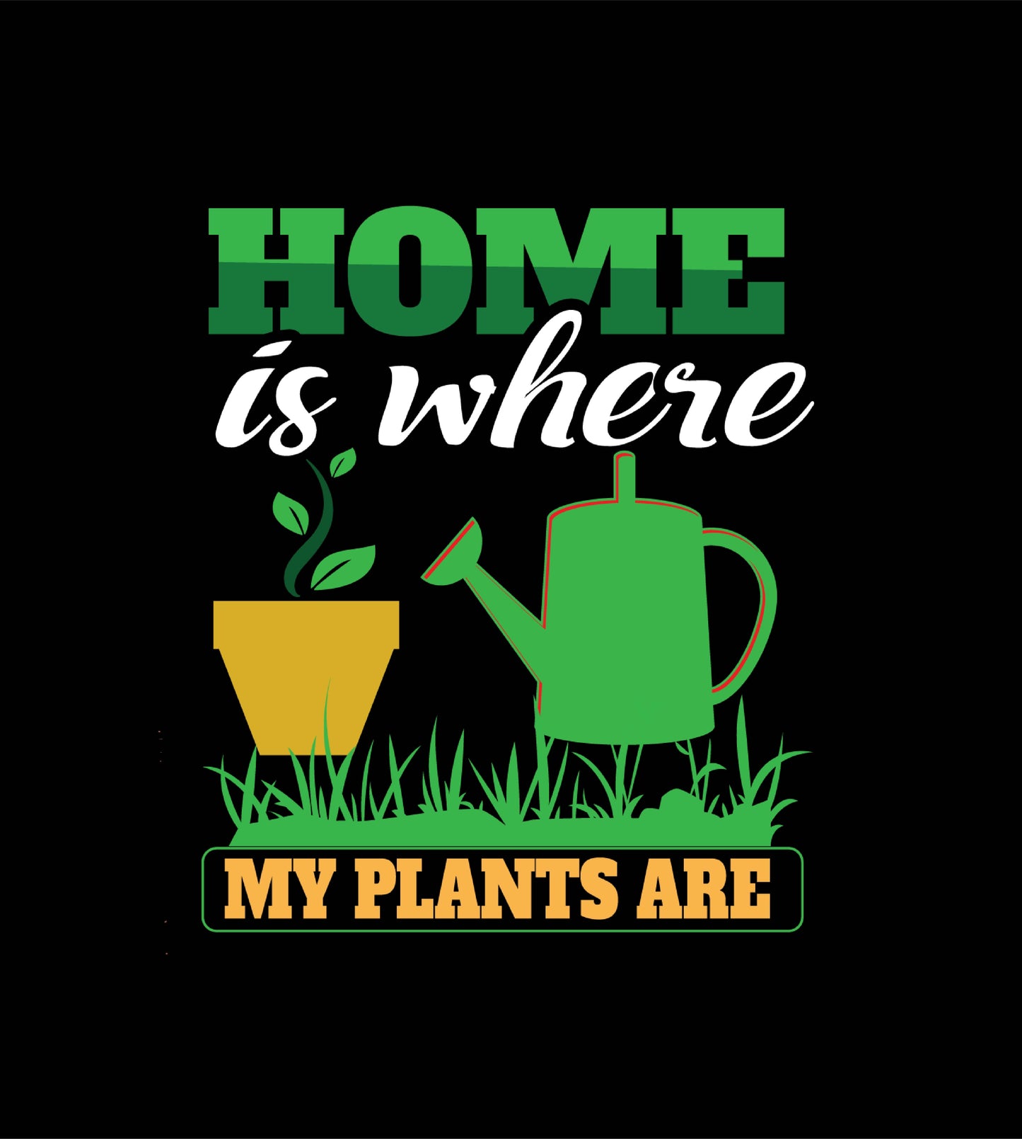 HOME IS WHERE MY PLANTS ARE