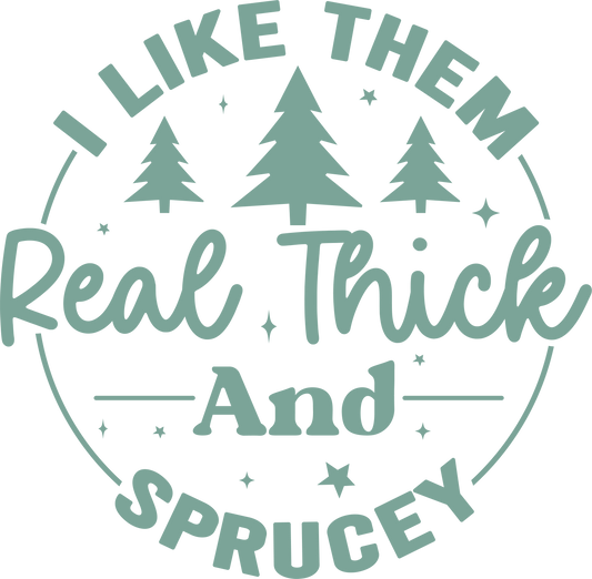 THICK AND SPRUCY