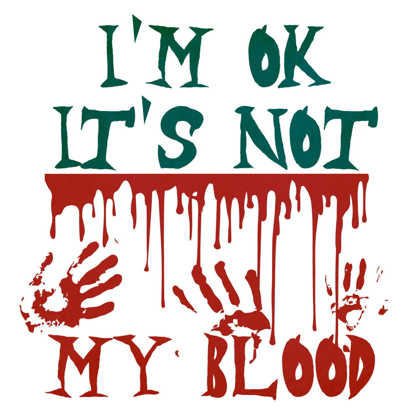 I'M OKAY, IT'S NOT MY BLOOD