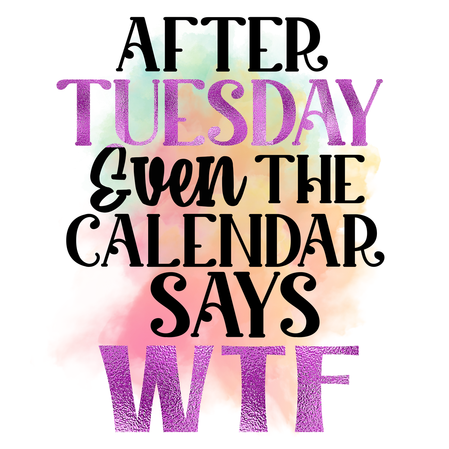 AFTER TUESDAY EVEN THE CALENDAR SAYS WTF