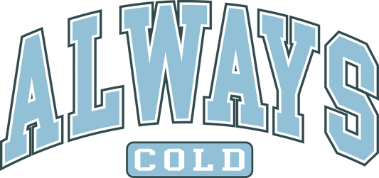 ALWAYS COLD