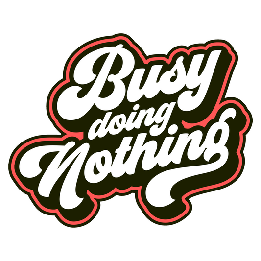 BUSY DOING NOTHING