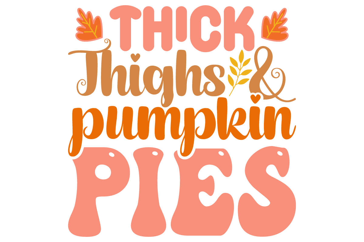 THICK THIGHS, PUMPKIN PIE