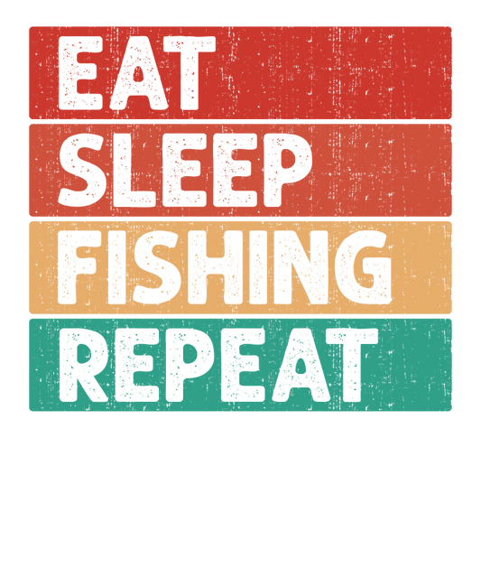 EAT, SLEEP, FISH, REAPEAT