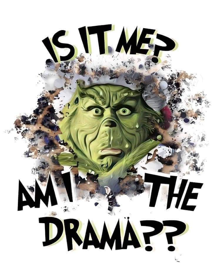 IS IT ME? AM I THE DRAMA!