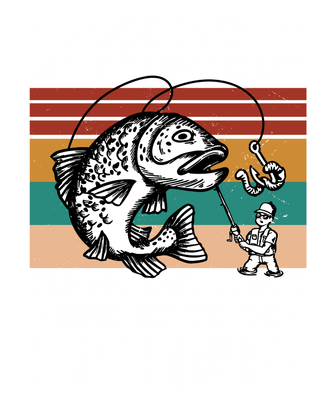 I GOOGLED MY SYMPTOMS, FISHING