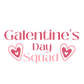 GALENTINES DAY SQUAD