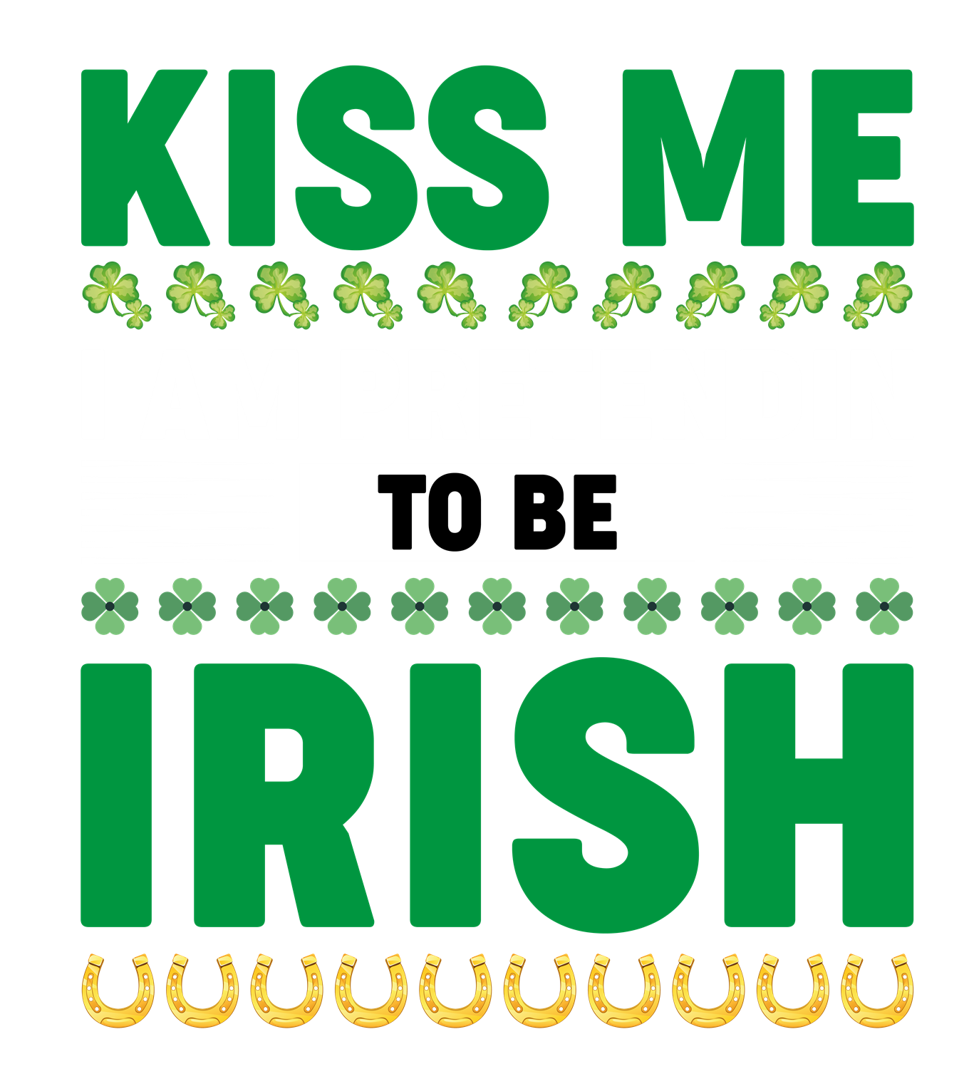 KISS ME I AM PRENTENDING TO BE IRISH