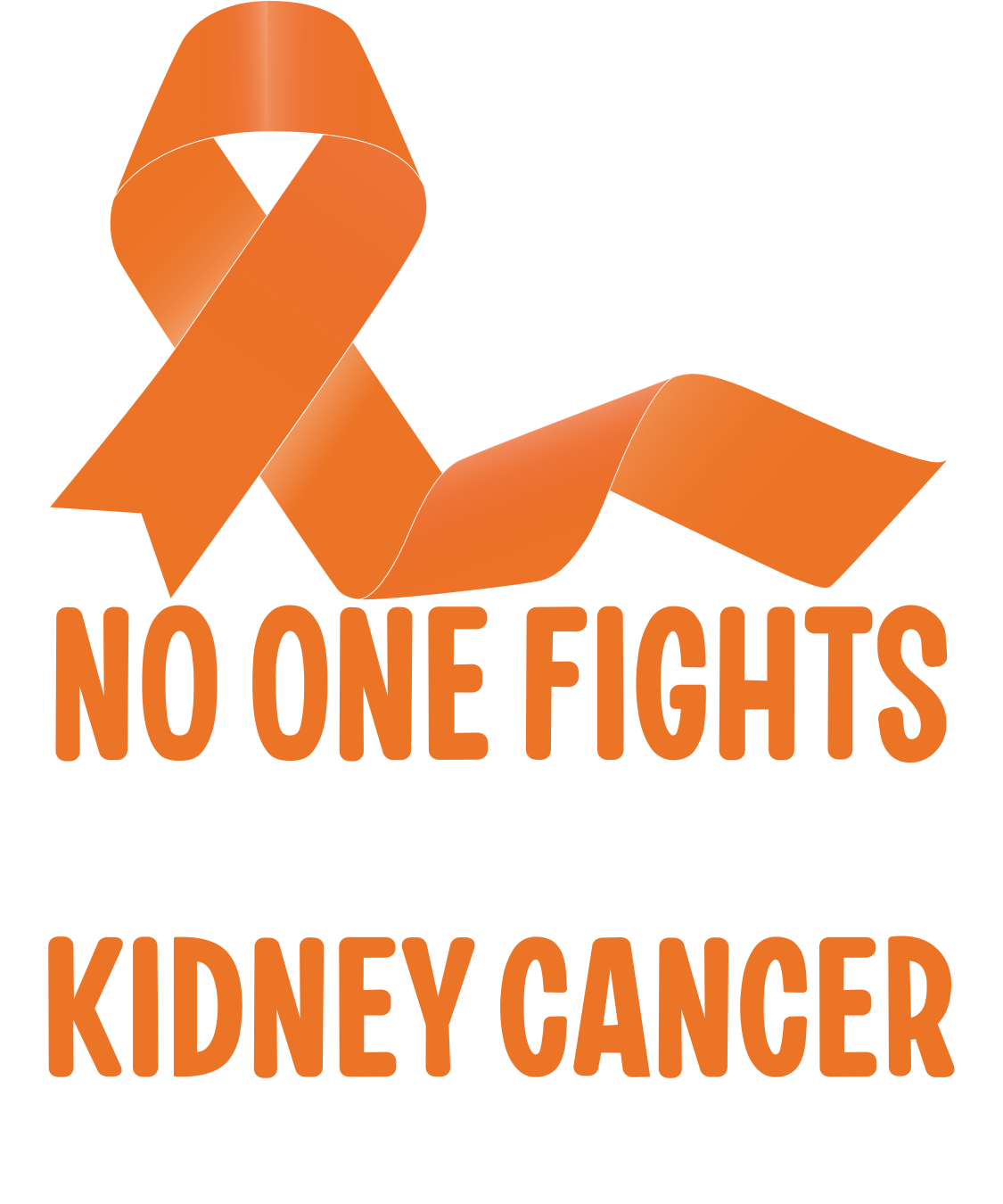 KIDNEY CANCER- NO ONE FIGHTS ALONE