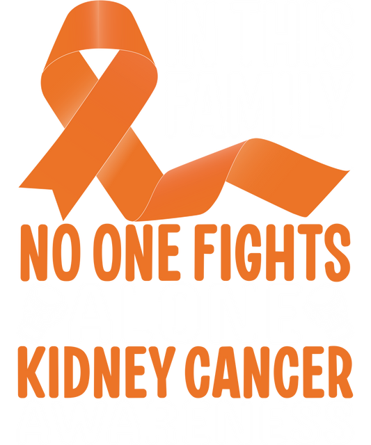 KIDNEY CANCER- NO ONE FIGHTS ALONE