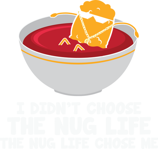 I DIDN'T CHOOSE THE NUG LIFE