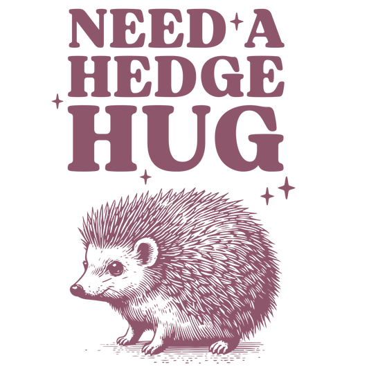 NEED A HEDGE HUG