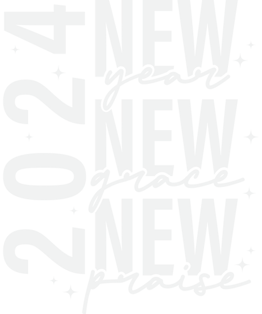 2024 NEW YEAR, NEW GRACE, NEW PRAISE