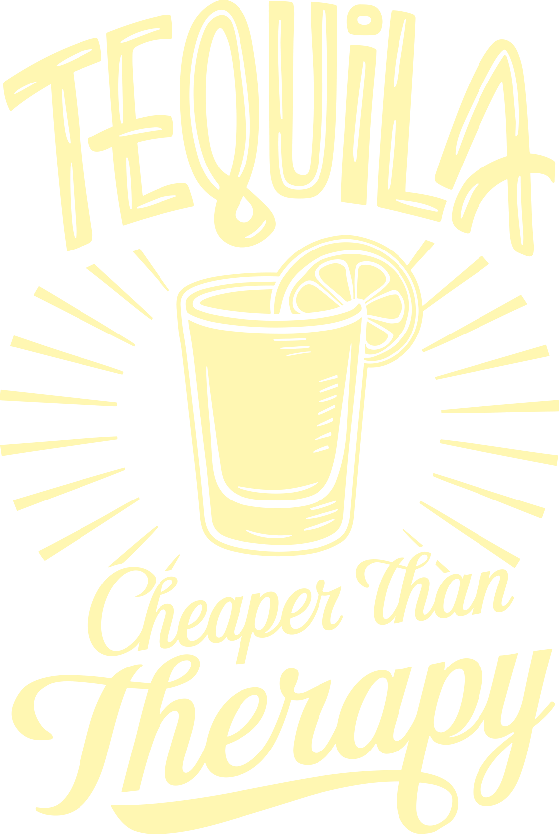 TEQUILA IS CHEAPER THAN THERAPY