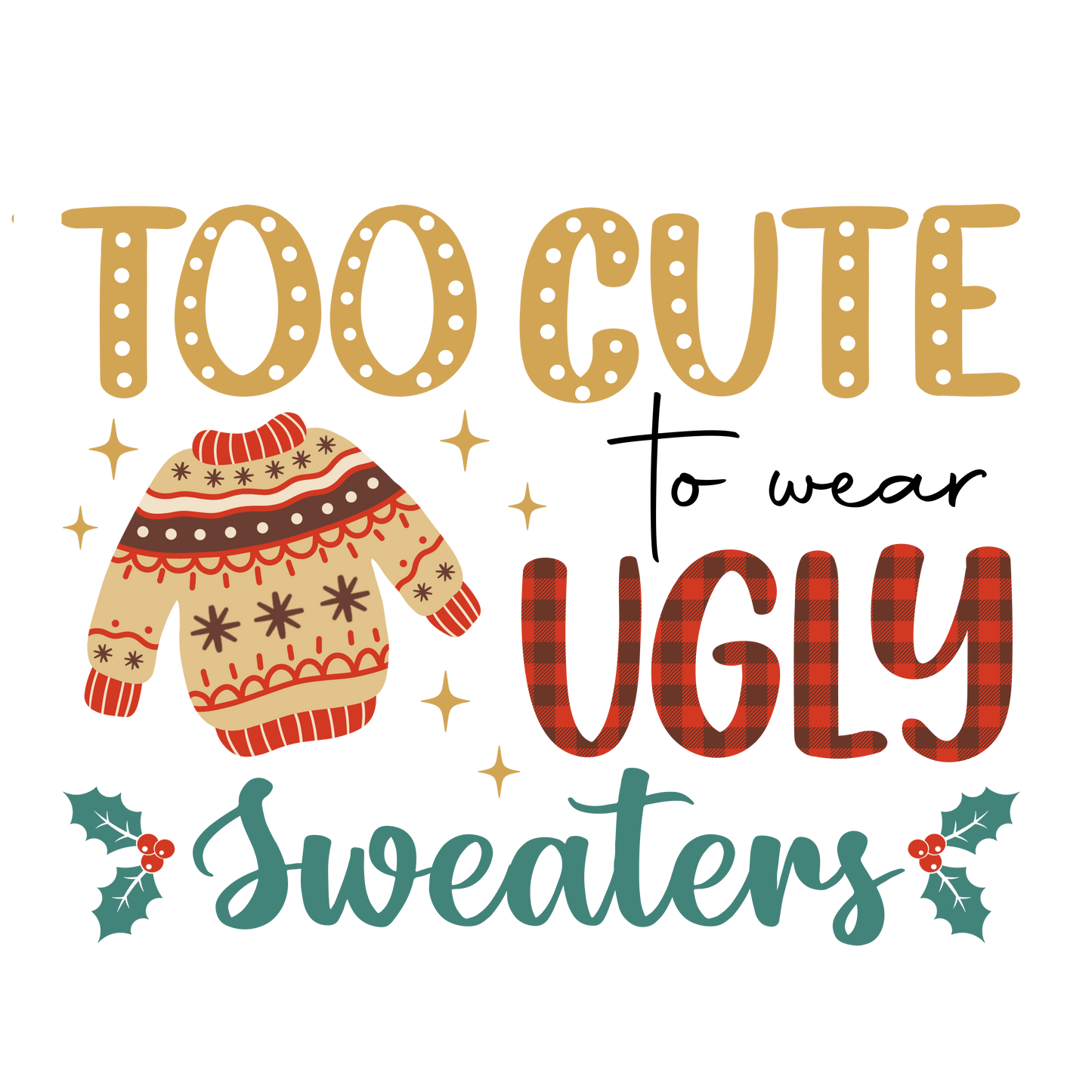 TOO CUTE TO WEAR UGLY SWEATERS