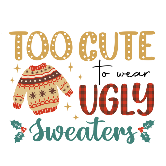 TOO CUTE TO WEAR UGLY SWEATERS