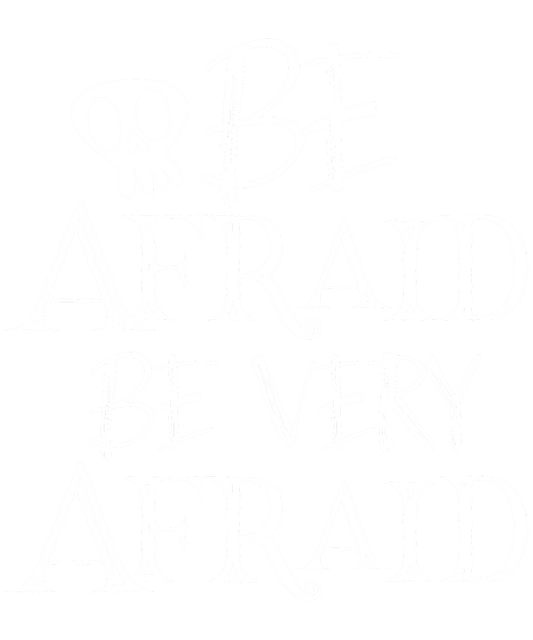 BE AFRAID, BE VERY AFRAID (SKULL/WHITE)