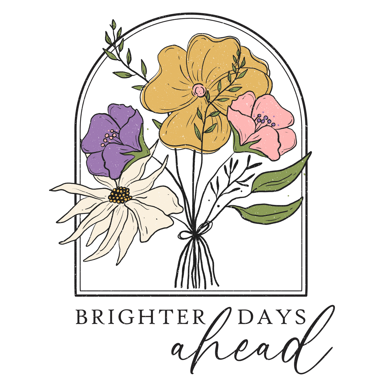 BRIGHTER DAYS AHEAD- FLOWERS