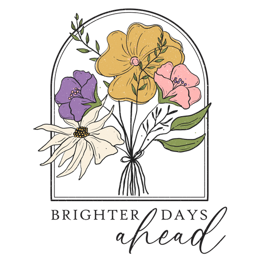 BRIGHTER DAYS AHEAD- FLOWERS