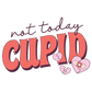 NOT TODAY CUPID