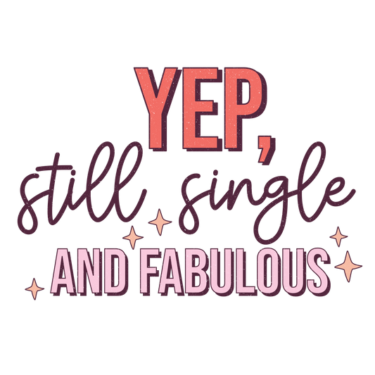 YEP, STILL SINGLE AND FABULOUS