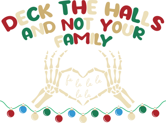DECK THE HALLS, NOT YOUR FAMILY (no background)