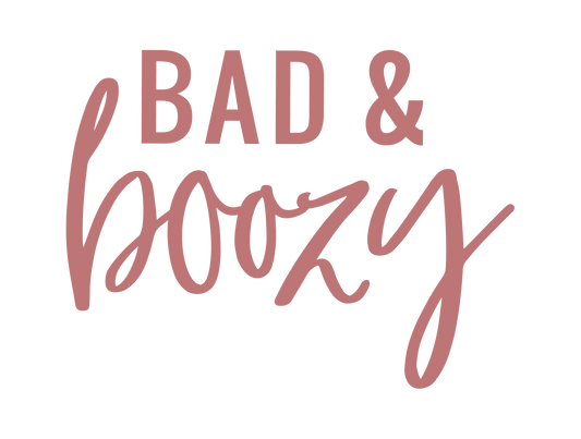 BAD AND BOOZY