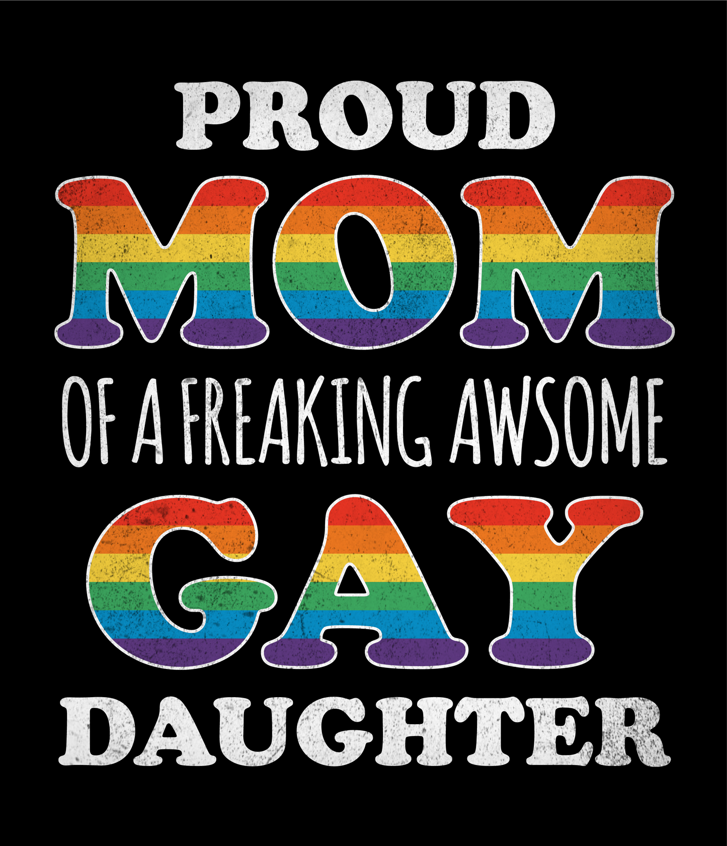 PROUD MOM OF AWESOME GAY DAUGHTER
