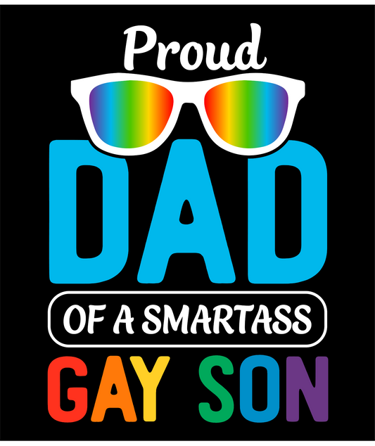 PROUD DAD OF A SMARTASS GAY SON