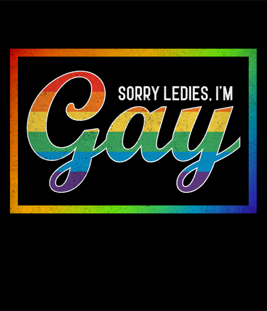 SORRY LADIES IM GAY