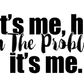 IM THE PROBLEM