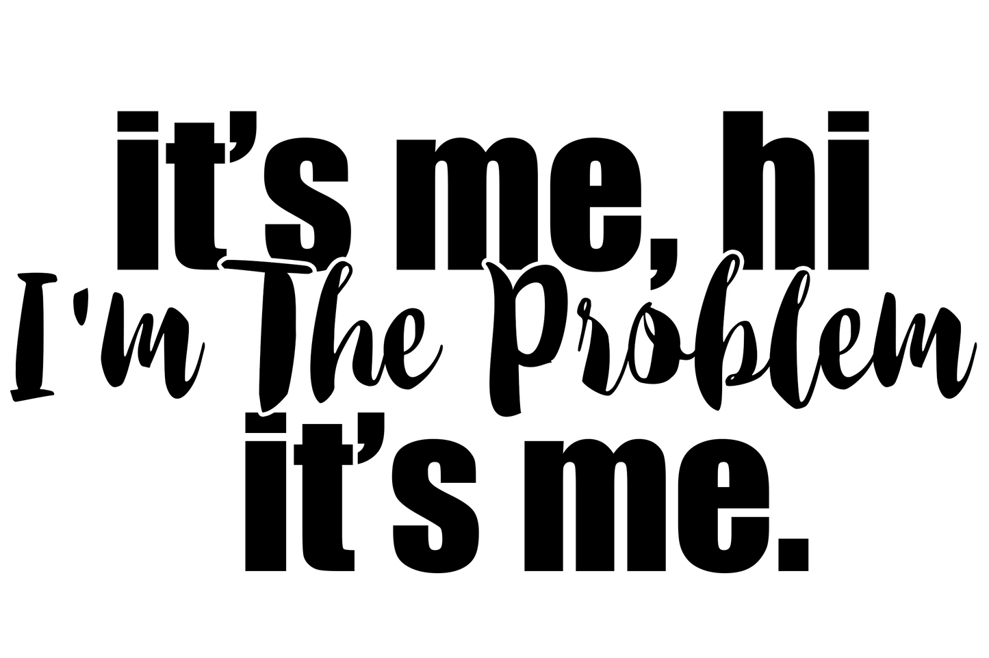 IM THE PROBLEM